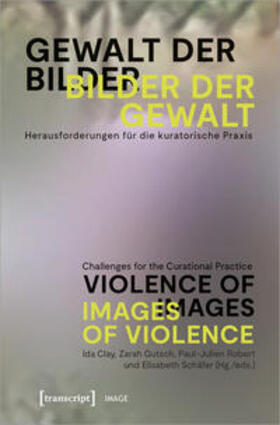 Clay / Gutsch / Robert | Gewalt der Bilder - Bilder der Gewalt / Violence of Images - Images of Violence | Buch | 978-3-8376-6956-5 | sack.de
