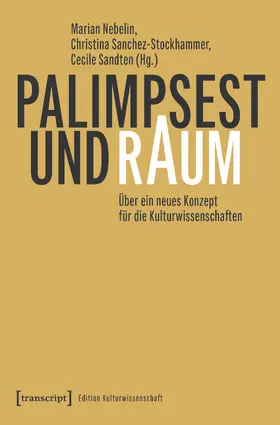 Nebelin / Sanchez-Stockhammer / Sandten |  Palimpsest und Raum | Buch |  Sack Fachmedien