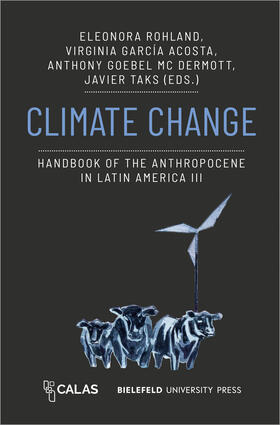 Rohland / García Acosta / Goebel McDermott |  Climate Change - Handbook of the Anthropocene in Latin America III | Buch |  Sack Fachmedien