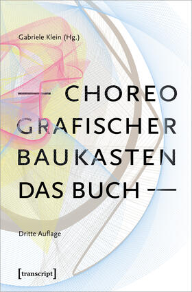 Klein | Choreografischer Baukasten. Das Buch (3. Aufl.) | Buch | 978-3-8376-7255-8 | sack.de