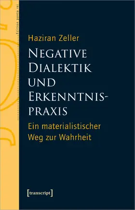 Zeller | Negative Dialektik und Erkenntnispraxis | Buch | 978-3-8376-7256-5 | www.sack.de