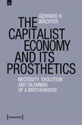 Wächter |  The Capitalist Economy and its Prosthetics | Buch |  Sack Fachmedien