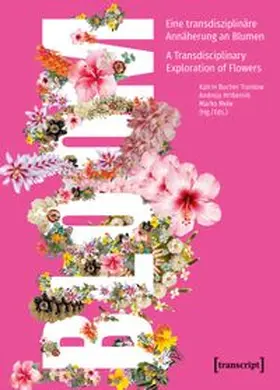 Bucher Trantow / Hribernik / Mele |  Bloom - Eine transdisziplinäre Annäherung an Blumen / A Transdisciplinary Exploration of Flowers | Buch |  Sack Fachmedien