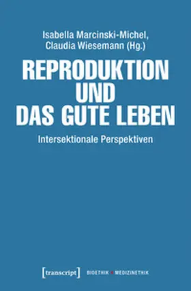 Marcinski-Michel / Wiesemann / Alemeling | Reproduktion und das gute Leben | Buch | 978-3-8376-7386-9 | sack.de