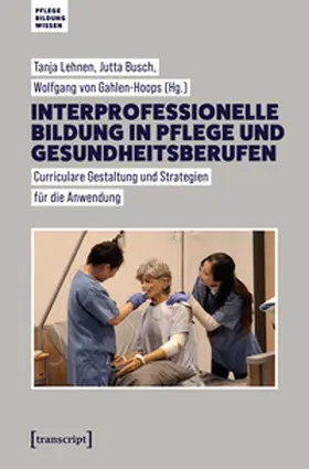 Lehnen / Busch / von Gahlen-Hoops |  Interprofessionelle Bildung in Pflege und Gesundheitsberufen | Buch |  Sack Fachmedien