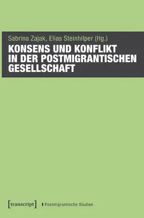 Zajak / Steinhilper |  Konsens und Konflikt in der postmigrantischen Gesellschaft | Buch |  Sack Fachmedien