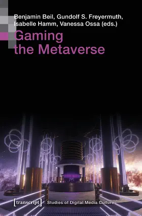 Beil / Freyermuth / Hamm | Gaming the Metaverse | Buch | 978-3-8376-7462-0 | sack.de