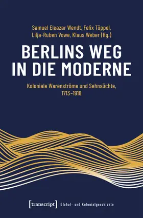 Eleazar Wendt / Töppel / Vowe |  Berlins Weg in die Moderne | Buch |  Sack Fachmedien