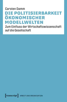 Damm |  Die Politisierbarkeit ökonomischer Modellwelten | Buch |  Sack Fachmedien
