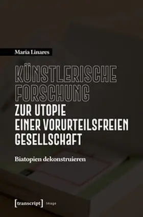 Linares |  Künstlerische Forschung zur Utopie einer vorurteilsfreien Gesellschaft | Buch |  Sack Fachmedien