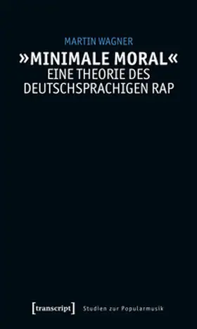 Wagner |  'Minimale Moral' - Eine Theorie des deutschsprachigen Rap | Buch |  Sack Fachmedien