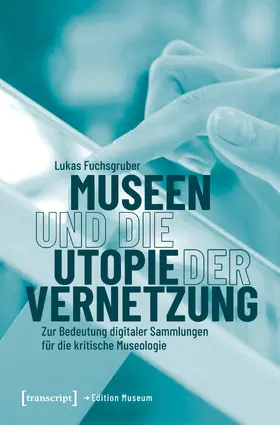 Fuchsgruber |  Museen und die Utopie der Vernetzung | Buch |  Sack Fachmedien