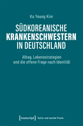 Kim | Südkoreanische Krankenschwestern in Deutschland | Buch | 978-3-8376-7671-6 | sack.de