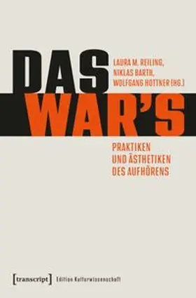 Reiling / Barth / Hottner |  Das war's - Praktiken und Ästhetiken des Aufhörens | Buch |  Sack Fachmedien