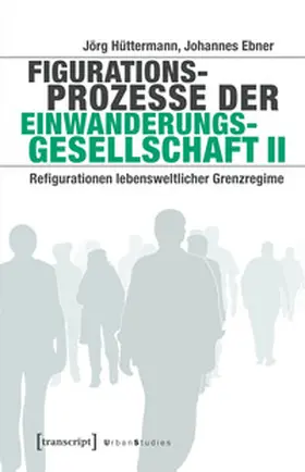 Hüttermann / Ebner |  Figurationsprozesse der Einwanderungsgesellschaft II | Buch |  Sack Fachmedien