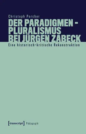 Porcher |  Der Paradigmenpluralismus bei Jürgen Zabeck | Buch |  Sack Fachmedien