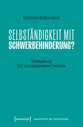 Zielinski | Selbständigkeit mit Schwerbehinderung? | Buch | 978-3-8376-7849-9 | sack.de