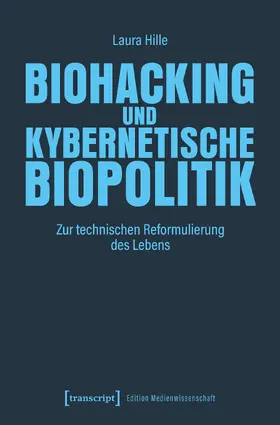 Hille |  Biohacking und kybernetische Biopolitik | Buch |  Sack Fachmedien