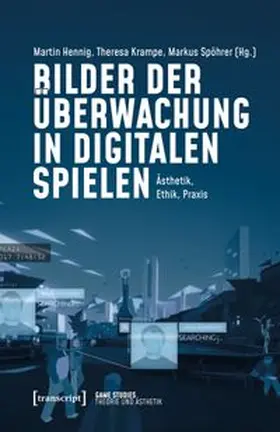 Hennig / Krampe / Spöhrer |  Bilder der Überwachung in digitalen Spielen | Buch |  Sack Fachmedien