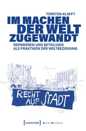 Klafft |  Im Machen der Welt zugewandt - Reparieren und Beteiligen als Praktiken der Weltbeziehung | Buch |  Sack Fachmedien