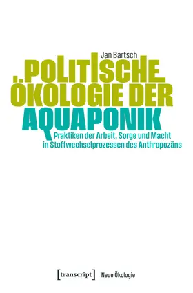 Bartsch |  Politische Ökologie der Aquaponik | Buch |  Sack Fachmedien