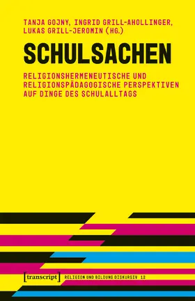 Gojny / Grill-Ahollinger / Grill-Jeromin |  Schulsachen - Religionshermeneutische und religionspädagogische Perspektiven auf Dinge des Schulalltags | Buch |  Sack Fachmedien