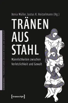 Müller / Heitzelmann |  Tränen aus Stahl - Männlichkeiten zwischen Verletzlichkeit und Gewalt | Buch |  Sack Fachmedien