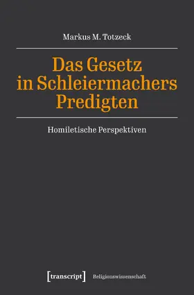 Totzeck |  Das Gesetz in Schleiermachers Predigten | Buch |  Sack Fachmedien