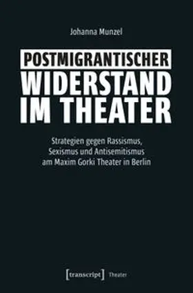 Munzel |  Postmigrantischer Widerstand im Theater | Buch |  Sack Fachmedien