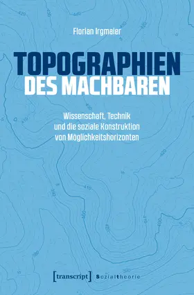 Irgmaier |  Topographien des Machbaren | Buch |  Sack Fachmedien