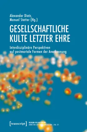 Dietz / Stetter |  Gesellschaftliche Kulte letzter Ehre | Buch |  Sack Fachmedien