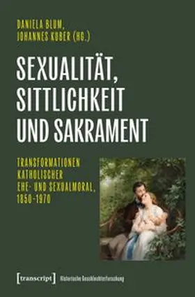 Blum / Kuber | Sexualität, Sittlichkeit und Sakrament | Buch | 978-3-8376-8429-2 | www.sack.de