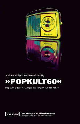 Fickers / Hüser |  'POPKULT60' - Populärkultur im Europa der langen 1960er Jahre | Buch |  Sack Fachmedien