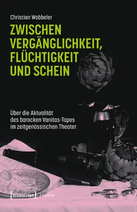 Wobbeler |  Zwischen Vergänglichkeit, Flüchtigkeit und Schein | Buch |  Sack Fachmedien