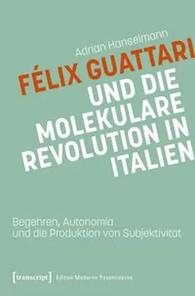 Hanselmann |  Félix Guattari und die molekulare Revolution in Italien | Buch |  Sack Fachmedien