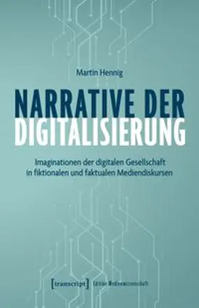 Hennig |  Narrative der Digitalisierung | Buch |  Sack Fachmedien