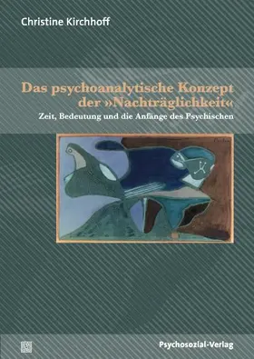 Kirchhoff |  Das psychoanalytische Konzept der 'Nachträglichkeit' | Buch |  Sack Fachmedien