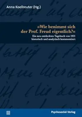 Koellreuter |  »Wie benimmt sich der Prof. Freud eigentlich?« | Buch |  Sack Fachmedien