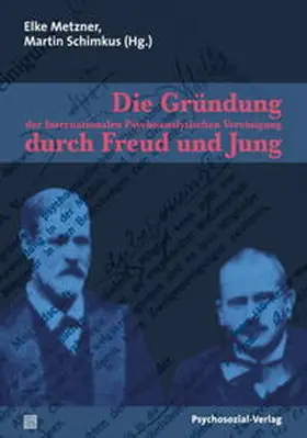 Metzner / Schimkus |  Die Gründung der Internationalen Psychoanalytischen Vereinigung durch Freud und Jung | Buch |  Sack Fachmedien