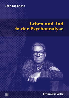Laplanche / Hock / Sauvant | Leben und Tod in der Psychoanalyse | Buch | 978-3-8379-2248-6 | sack.de