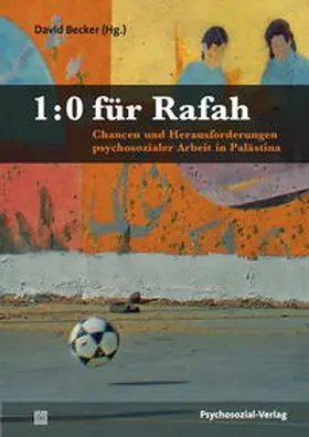Becker | 1:0 für Rafah - Chancen und Herausforderungen psychosozialer Arbeit in Palästina | Buch | 978-3-8379-2605-7 | sack.de