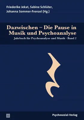 Jekat / Schlüter / Sommer-Frenzel |  Dazwischen – Die Pause in Musik und Psychoanalyse | Buch |  Sack Fachmedien