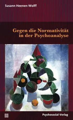 Heenen-Wolff |  Gegen die Normativität in der Psychoanalyse | Buch |  Sack Fachmedien