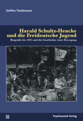 Theilemann |  Harald Schultz-Hencke und die Freideutsche Jugend | Buch |  Sack Fachmedien
