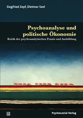 Seel / Zepf |  Psychoanalyse und politische Ökonomie | Buch |  Sack Fachmedien