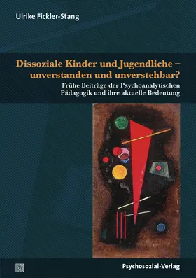 Fickler-Stang |  Dissoziale Kinder und Jugendliche – unverstanden und unverstehbar? | Buch |  Sack Fachmedien