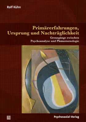 Kühn |  Primärerfahrungen, Ursprung und Nachträglichkeit | Buch |  Sack Fachmedien
