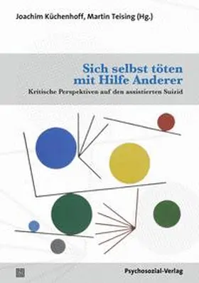 Küchenhoff / Teising / Baumann-Hölzle | Sich selbst töten mit Hilfe Anderer | Buch | 978-3-8379-3171-6 | sack.de