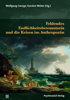 George / Weber / Beutin | Fehlendes Endlichkeitsbewusstsein und die Krisen im Anthropozän | Buch | 978-3-8379-3176-1 | sack.de