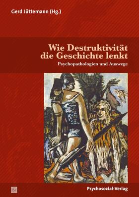 Jüttemann | Wie Destruktivität die Geschichte lenkt | Buch | 978-3-8379-3256-0 | sack.de